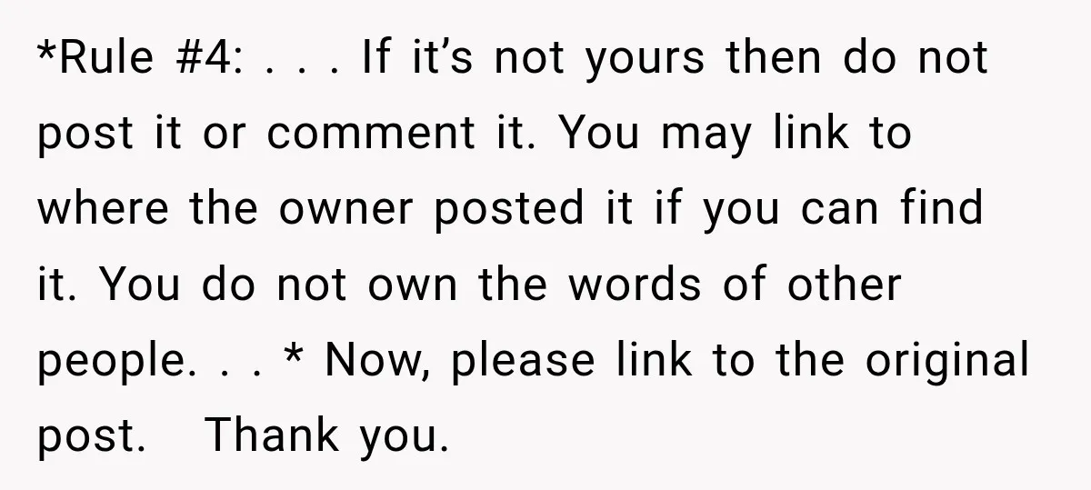 *Rule #4: . . . If it’s not yours then do not post it or comment it. You may link to where the owner posted it if you can find...