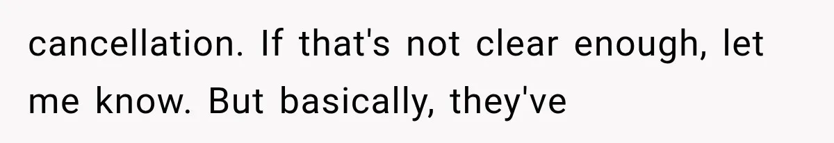 cancellation. If that's not clear enough, let me know. But basically, they've
