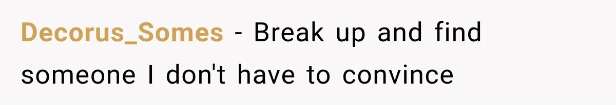 Decorus_Somes − Break up and find someone I don't have to convince