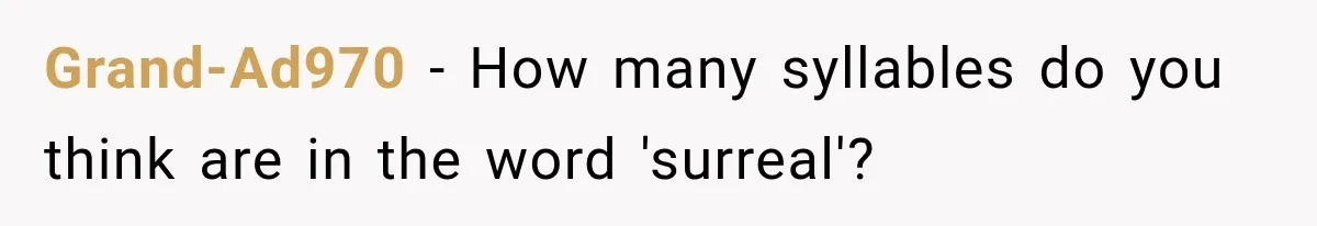 Grand-Ad970 − How many syllables do you think are in the word 'surreal'?