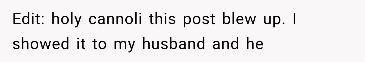 Edit: holy cannoli this post blew up. I showed it to my husband and he