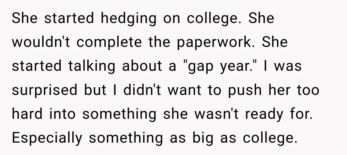 My Daughter Turned 18—Then Disappeared Two Days Later. I Never Imagined Parenthood Could Change Overnight. She started hedging on college. She wouldn't complete the paperwork. She started talking about a "gap year." I was surprised but I didn't want to push her too hard into...