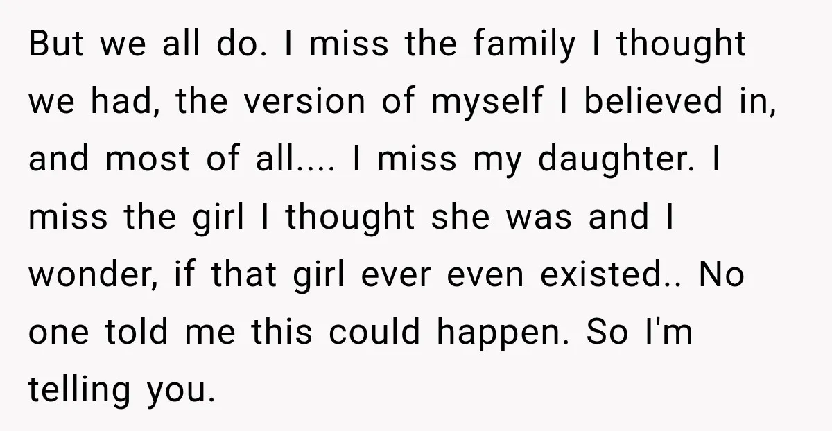 My Daughter Turned 18—Then Disappeared Two Days Later. I Never Imagined Parenthood Could Change Overnight. But we all do. I miss the family I thought we had, the version of myself I believed in, and most of all.... I miss my daughter. I miss the...