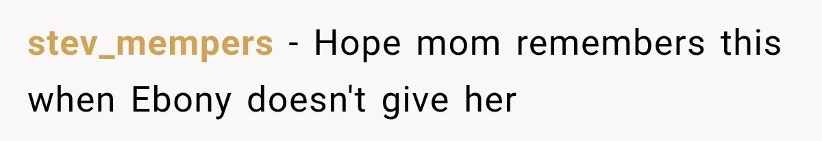 stev_mempers − Hope mom remembers this when Ebony doesn't give her