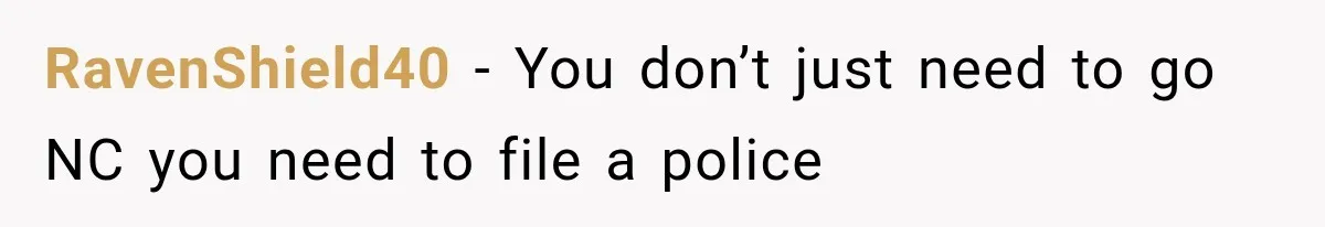 RavenShield40 − You don’t just need to go NC you need to file a police