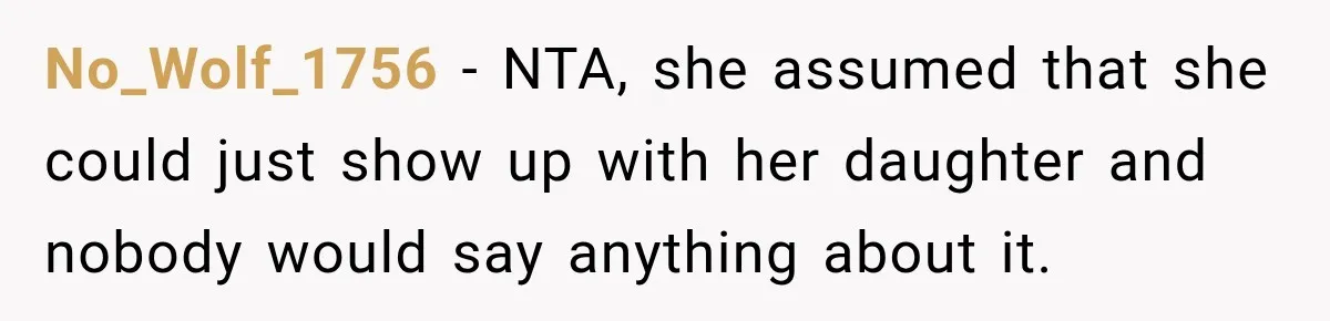 No_Wolf_1756 − NTA, she assumed that she could just show up with her daughter and nobody would say anything about it.