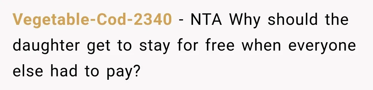 Vegetable-Cod-2340 − NTA Why should the daughter get to stay for free when everyone else had to pay?