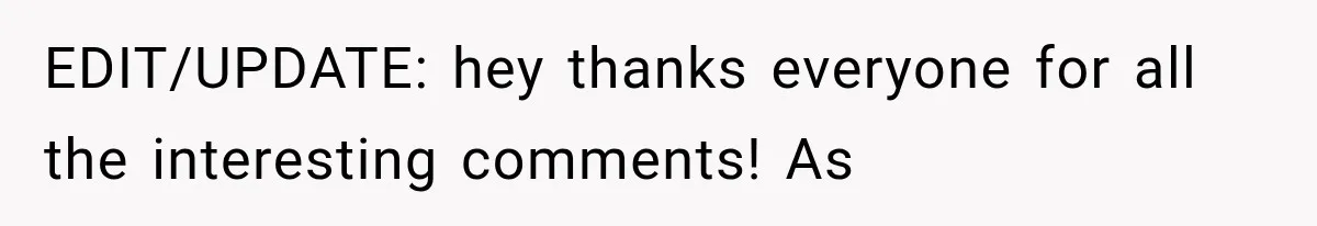 EDIT/UPDATE: hey thanks everyone for all the interesting comments! As