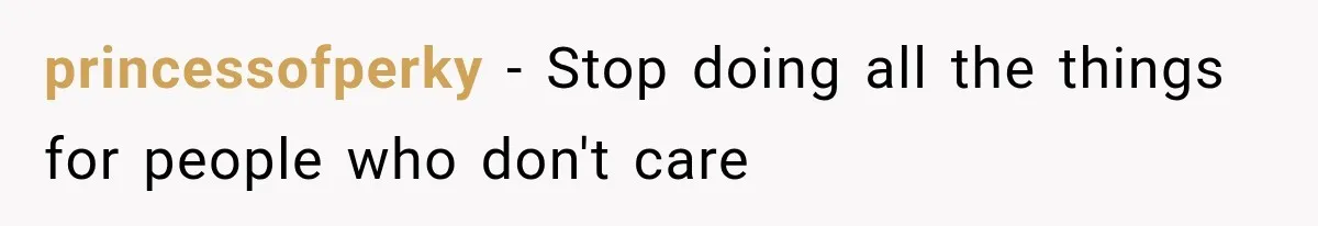 princessofperky − Stop doing all the things for people who don't care