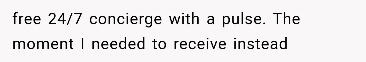 Woman Helps Everyone for Years, Then Her Friends Vanish When She Needs Surgery free 24/7 concierge with a pulse. The moment I needed to receive instead