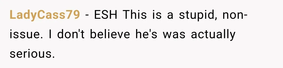 LadyCass79 − ESH This is a stupid, non-issue. I don't believe he's was actually serious.