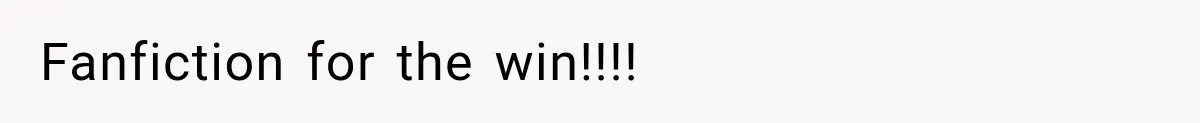 Fanfiction for the win!!!!
