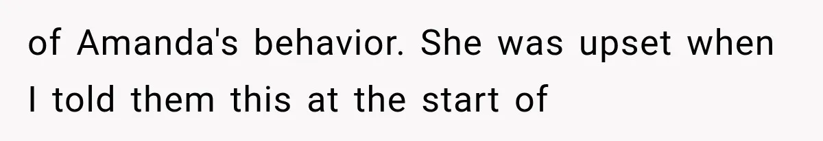 of Amanda's behavior. She was upset when I told them this at the start of