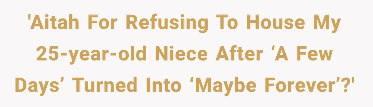 'AITAH for Refusing to House My 25-Year-Old Niece After ‘A Few Days’ Turned Into ‘Maybe Forever’?'