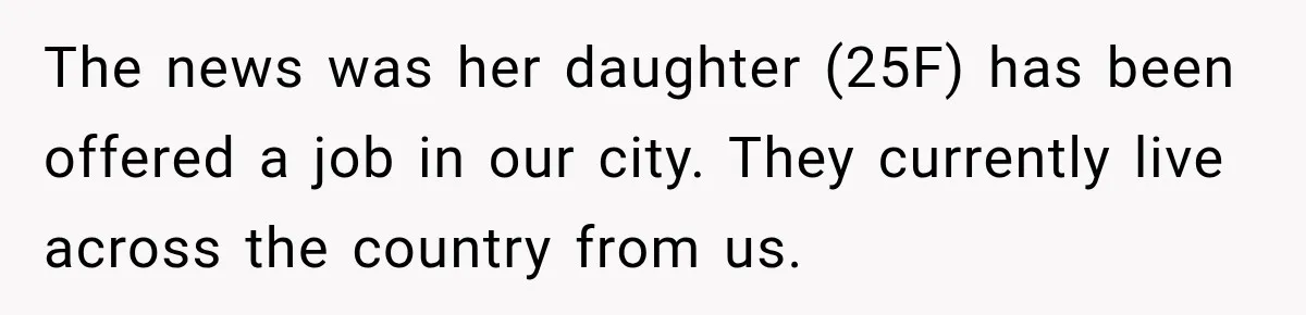 The news was her daughter (25F) has been offered a job in our city. They currently live across the country from us.