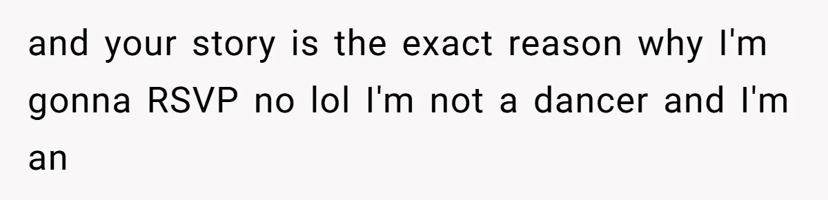and your story is the exact reason why I'm gonna RSVP no lol I'm not a dancer and I'm an