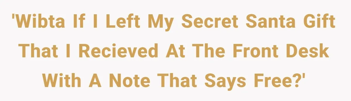'Wibta if I left my secret Santa gift that I recieved at the front desk with a note that says free?'
