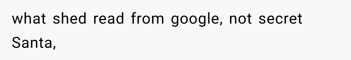 what shed read from google, not secret Santa,