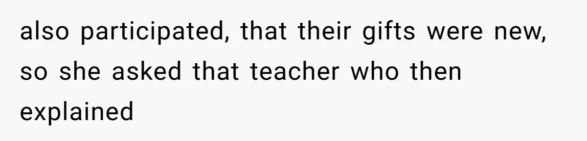 also participated, that their gifts were new, so she asked that teacher who then explained