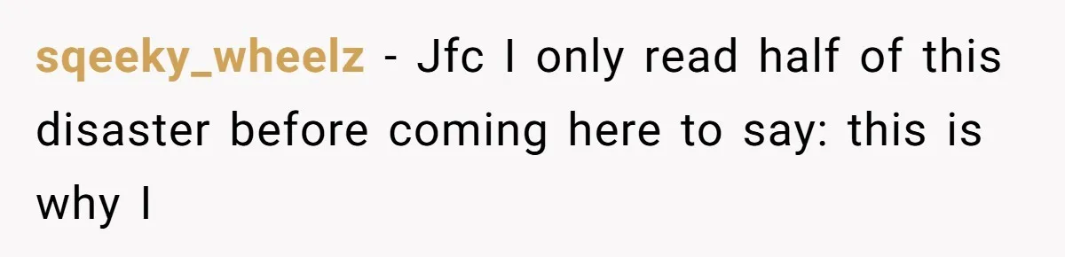 sqeeky_wheelz − Jfc I only read half of this disaster before coming here to say: this is why I