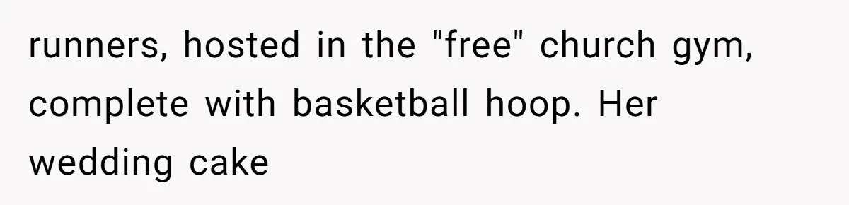 runners, hosted in the "free" church gym, complete with basketball hoop. Her wedding cake