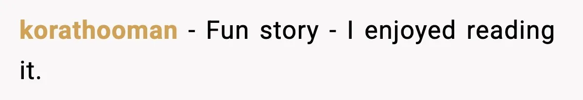 korathooman − Fun story - I enjoyed reading it.