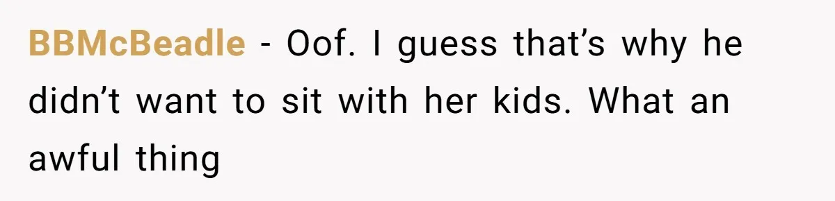 BBMcBeadle − Oof. I guess that’s why he didn’t want to sit with her kids. What an awful thing