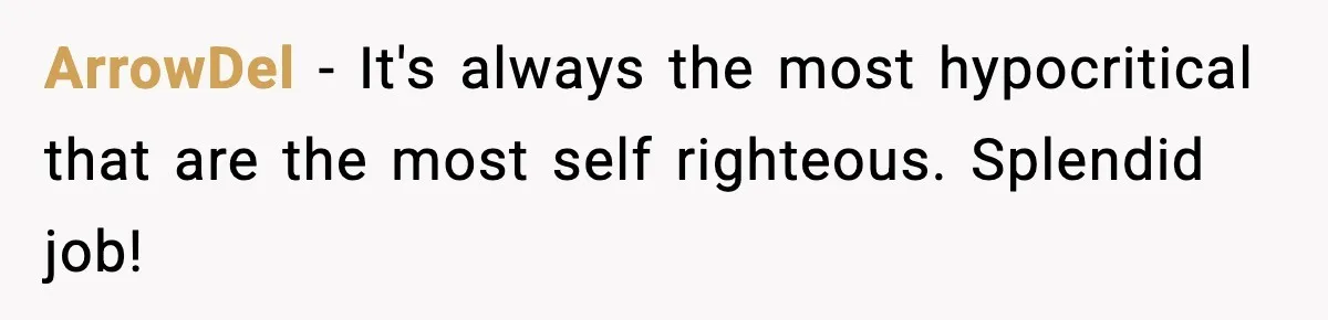 ArrowDel − It's always the most hypocritical that are the most self righteous. Splendid job!