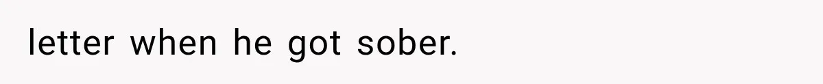 letter when he got sober.