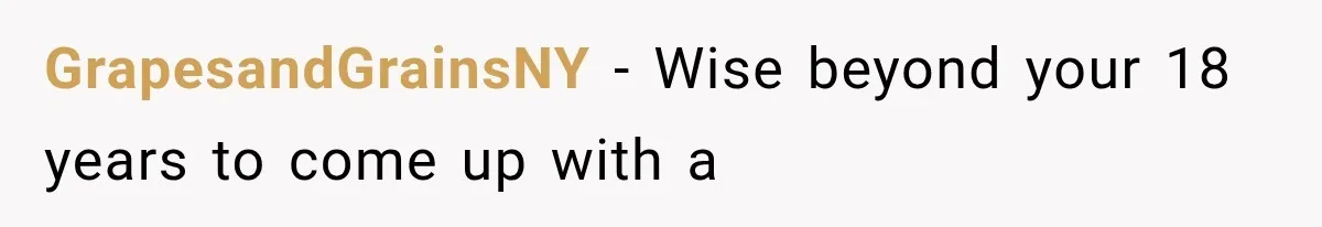 GrapesandGrainsNY − Wise beyond your 18 years to come up with a