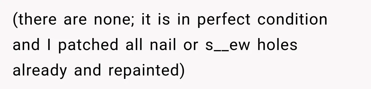(there are none; it is in perfect condition and I patched all nail or s__ew holes already and repainted)