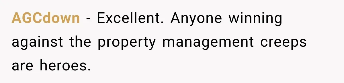 AGCdown − Excellent. Anyone winning against the property management creeps are heroes.