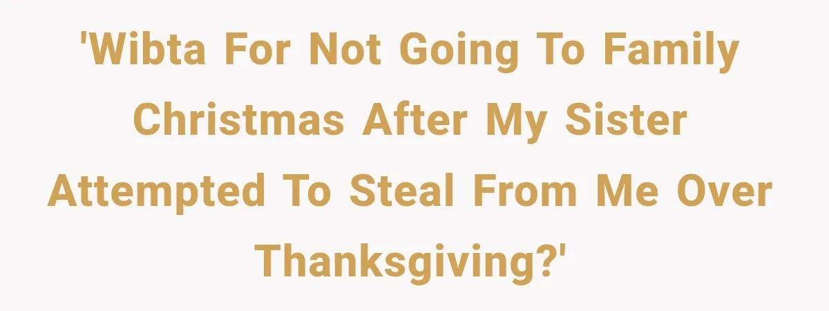 Woman Finds $1,000 Missing After Hosting Thanksgiving, Then Her Own Sister Becomes the Suspect 'WIBTA for not going to family Christmas after my sister attempted to steal from me over Thanksgiving?'