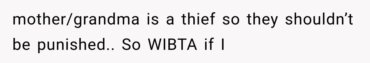 Woman Finds $1,000 Missing After Hosting Thanksgiving, Then Her Own Sister Becomes the Suspect mother/grandma is a thief so they shouldn’t be punished.. So WIBTA if I