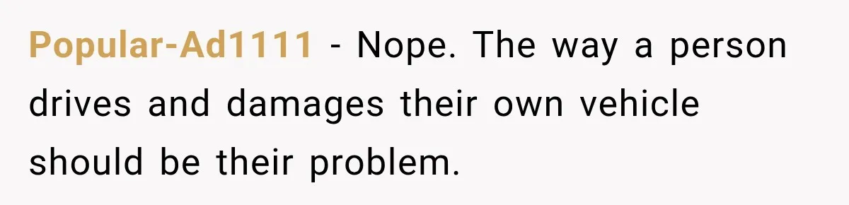 Woman Damaged Her Own Bumper And Somehow Decided It Was Her Neighbor's Fault Popular-Ad1111 − Nope. The way a person drives and damages their own vehicle should be their problem.