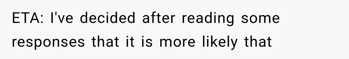 ETA: I've decided after reading some responses that it is more likely that