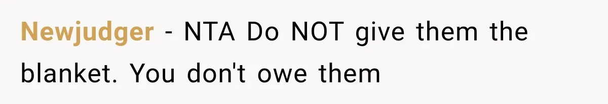 Newjudger − NTA Do NOT give them the blanket. You don't owe them