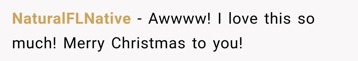 NaturalFLNative − Awwww! I love this so much! Merry Christmas to you!