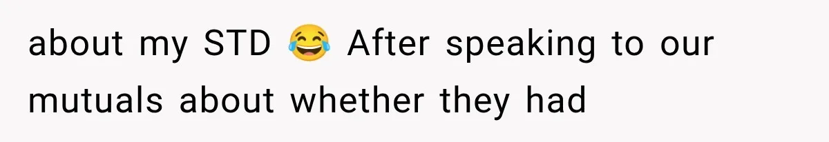 about my STD 😂 After speaking to our mutuals about whether they had