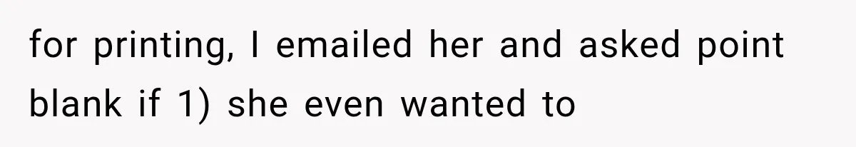 for printing, I emailed her and asked point blank if 1) she even wanted to