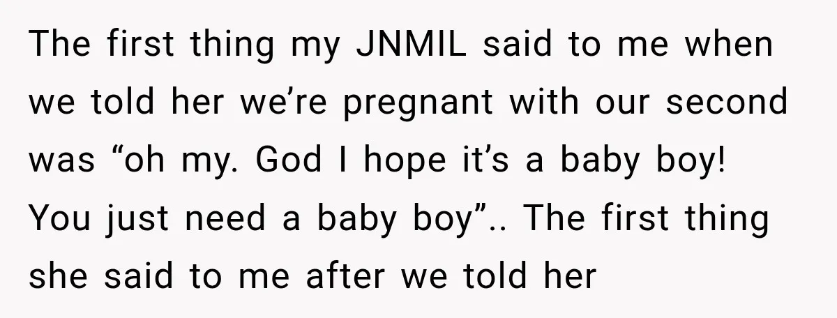 She Delayed Labor by One Day to Keep Her Mother-in-Law From Claiming Her Son Forever—And Thousands Said They’d Do the Same The first thing my JNMIL said to me when we told her we’re pregnant with our second was “oh my. God I️ hope it’s a baby boy! You just need...