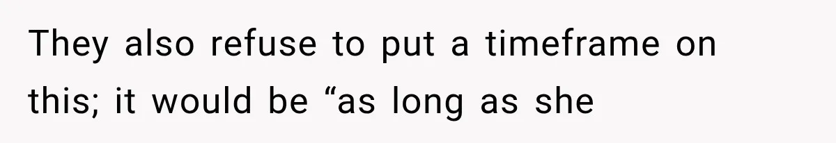 They also refuse to put a timeframe on this; it would be “as long as she