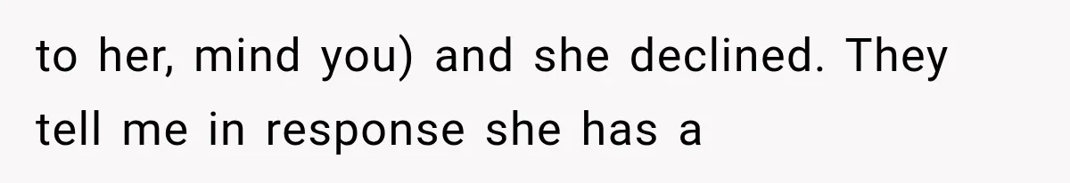 to her, mind you) and she declined. They tell me in response she has a