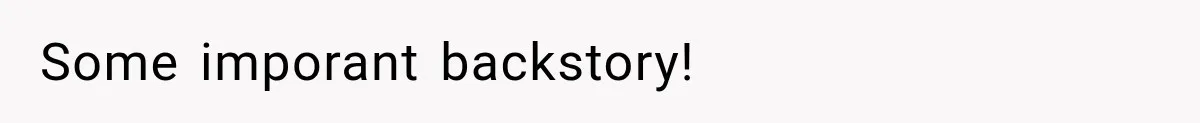 Some imporant backstory!