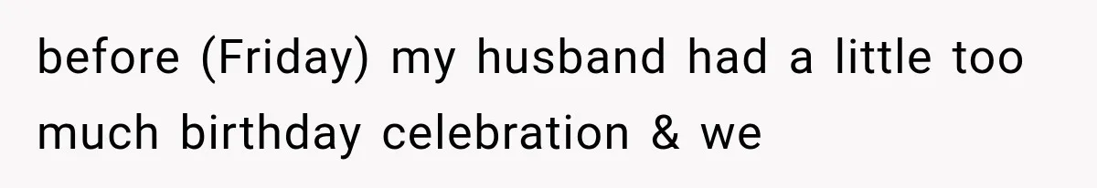 MIL Holds a Months-Long Grudge and Takes It Out on the Bride’s Family at the Wedding before (Friday) my husband had a little too much birthday celebration & we