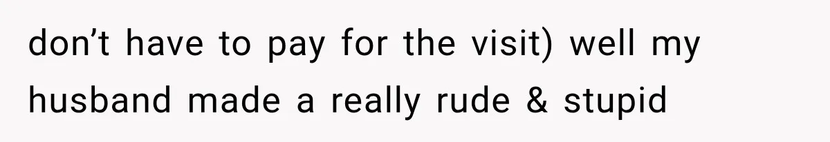 MIL Holds a Months-Long Grudge and Takes It Out on the Bride’s Family at the Wedding don’t have to pay for the visit) well my husband made a really rude & stupid