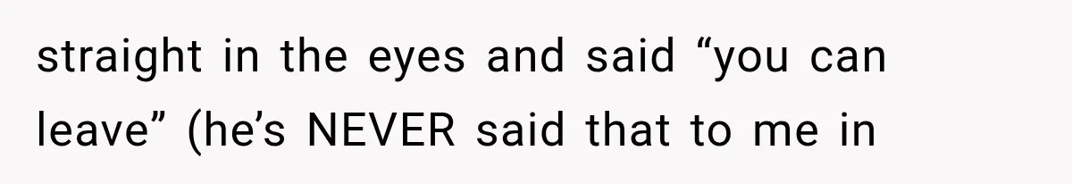 MIL Holds a Months-Long Grudge and Takes It Out on the Bride’s Family at the Wedding straight in the eyes and said “you can leave” (he’s NEVER said that to me in
