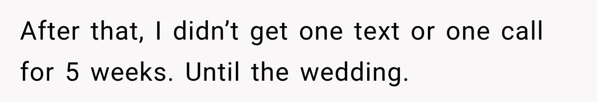 MIL Holds a Months-Long Grudge and Takes It Out on the Bride’s Family at the Wedding After that, I didn’t get one text or one call for 5 weeks. Until the wedding.