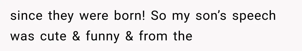 MIL Holds a Months-Long Grudge and Takes It Out on the Bride’s Family at the Wedding since they were born! So my son’s speech was cute & funny & from the