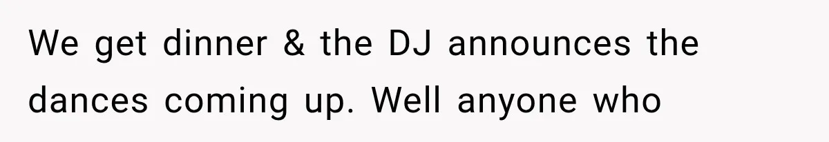 MIL Holds a Months-Long Grudge and Takes It Out on the Bride’s Family at the Wedding We get dinner & the DJ announces the dances coming up. Well anyone who